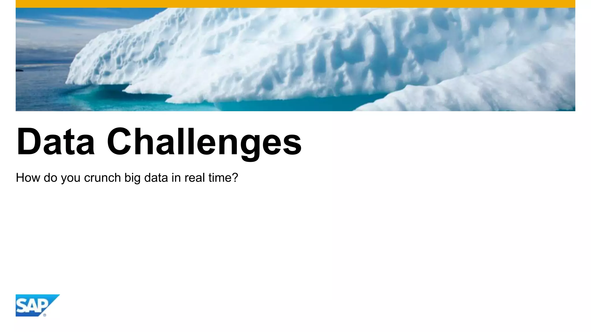Data Challenges
How do you crunch big data in real time?
 
