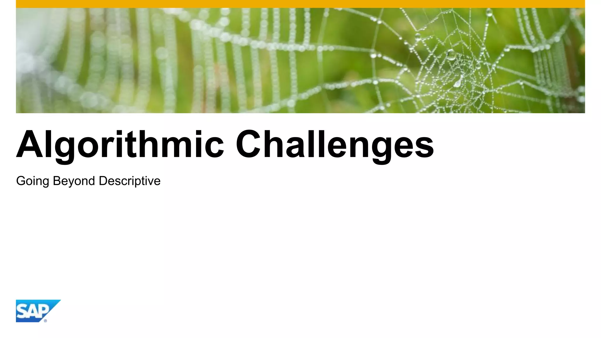 Algorithmic Challenges
Going Beyond Descriptive
 