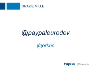 GRAZIE MILLE
@paypaleurodev
@orkns
 
