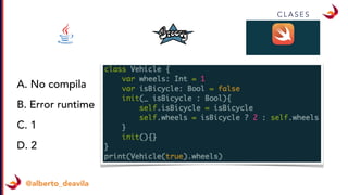 @alberto_deavila
C L A S E S
A. No compila
B. Error runtime
C. 1
D. 2
 