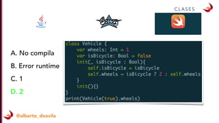 @alberto_deavila
C L A S E S
A. No compila
B. Error runtime
C. 1
D. 2
 