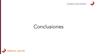 C O N C L U S I O N E S
@alberto_deavila
Conclusiones
 