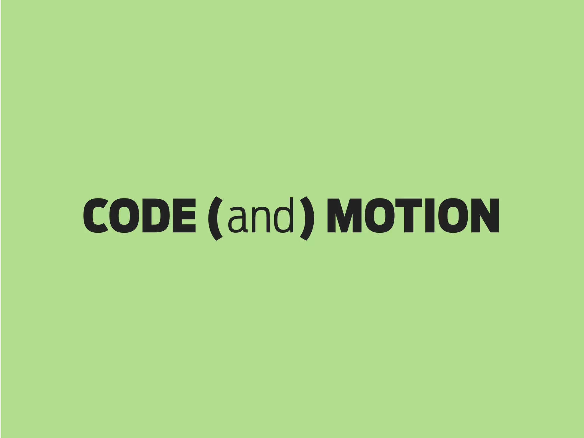 CODE (and) MOTION

 