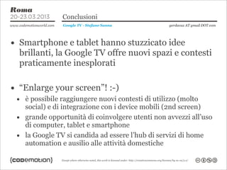 Conclusioni
                 Google TV - Stefano Sanna         gerdavax AT gmail DOT com




• Smartphone e tablet hanno s...