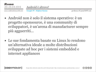 Android è altrove!
             Google TV - Stefano Sanna   gerdavax AT gmail DOT com




• Android non è solo il sistema ...
