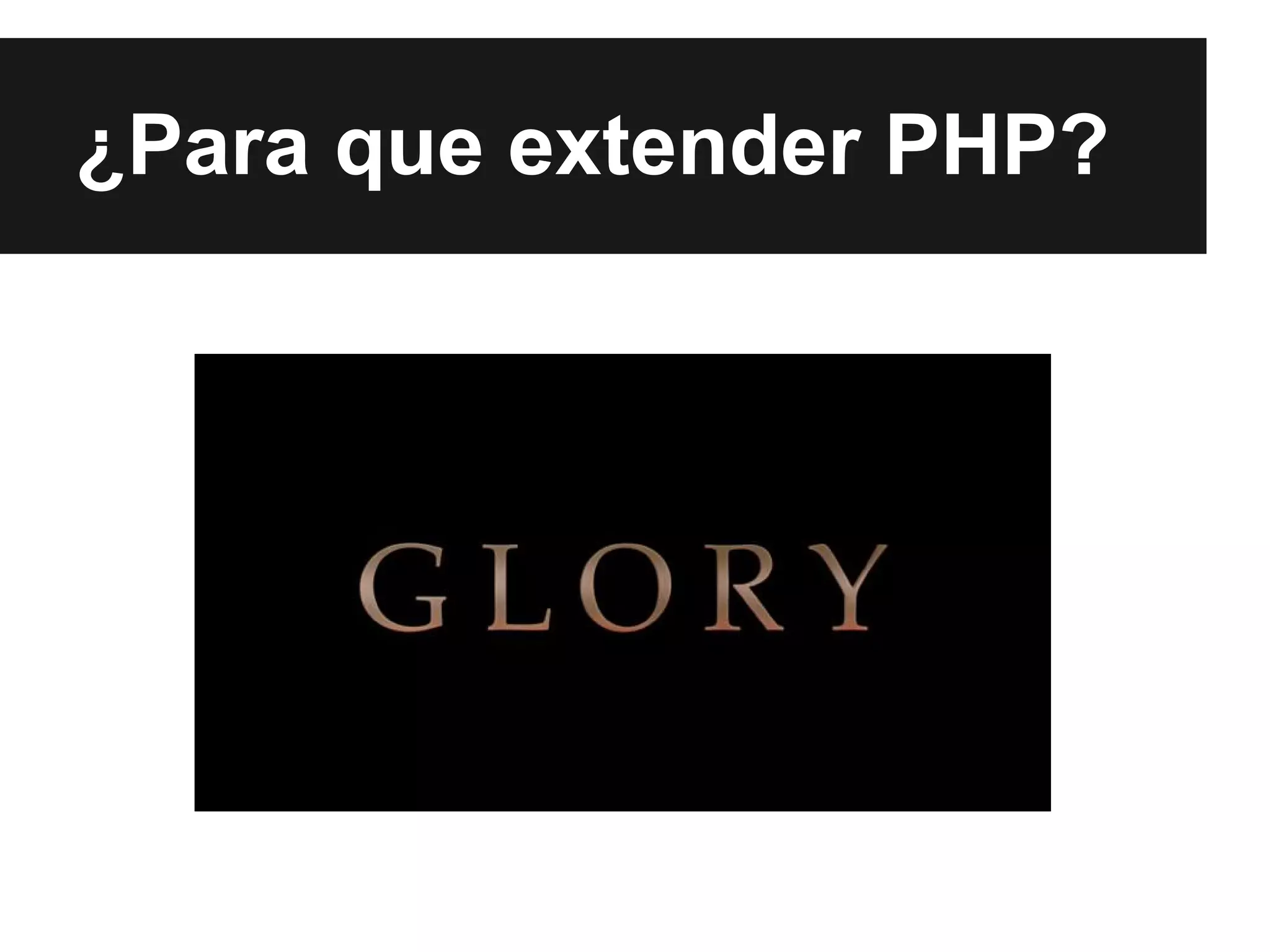 ¿Para que extender PHP?

 