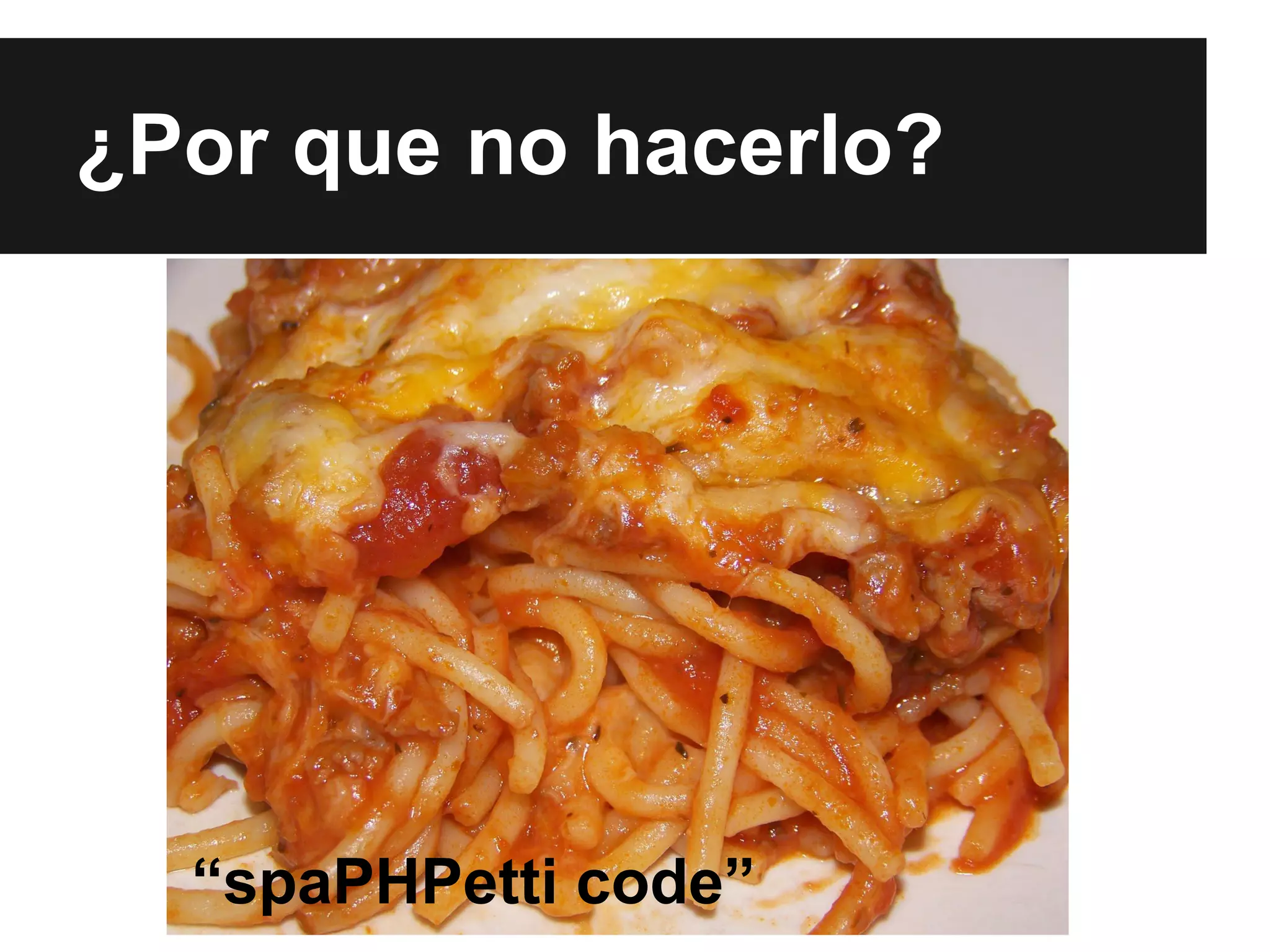 ¿Por que no hacerlo?

“spaPHPetti code”

 