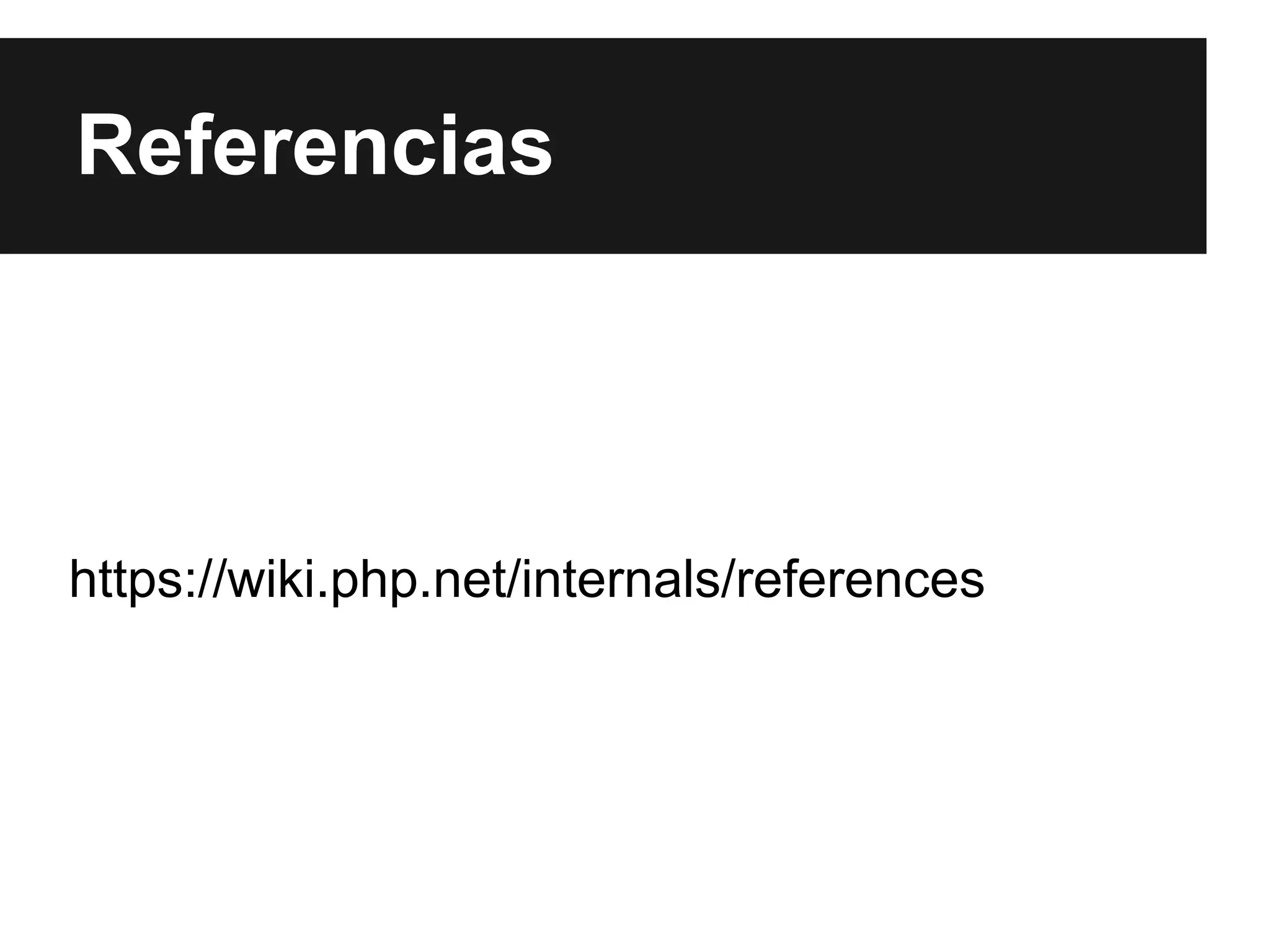 Referencias

https://wiki.php.net/internals/references

 