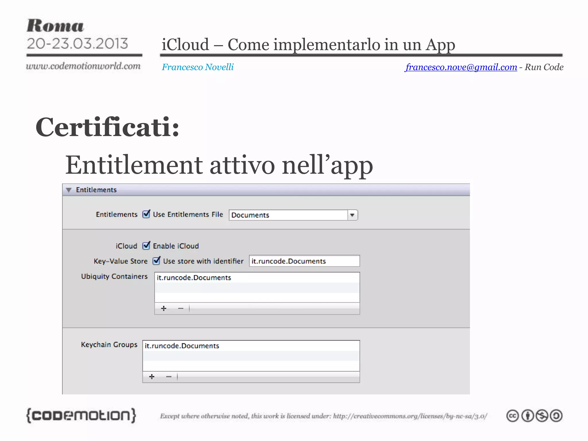 iCloud – Come implementarlo in un App
          Francesco Novelli             francesco.nove@gmail.com - Run Code




Certificati:
  Entitlement attivo nell’app
 