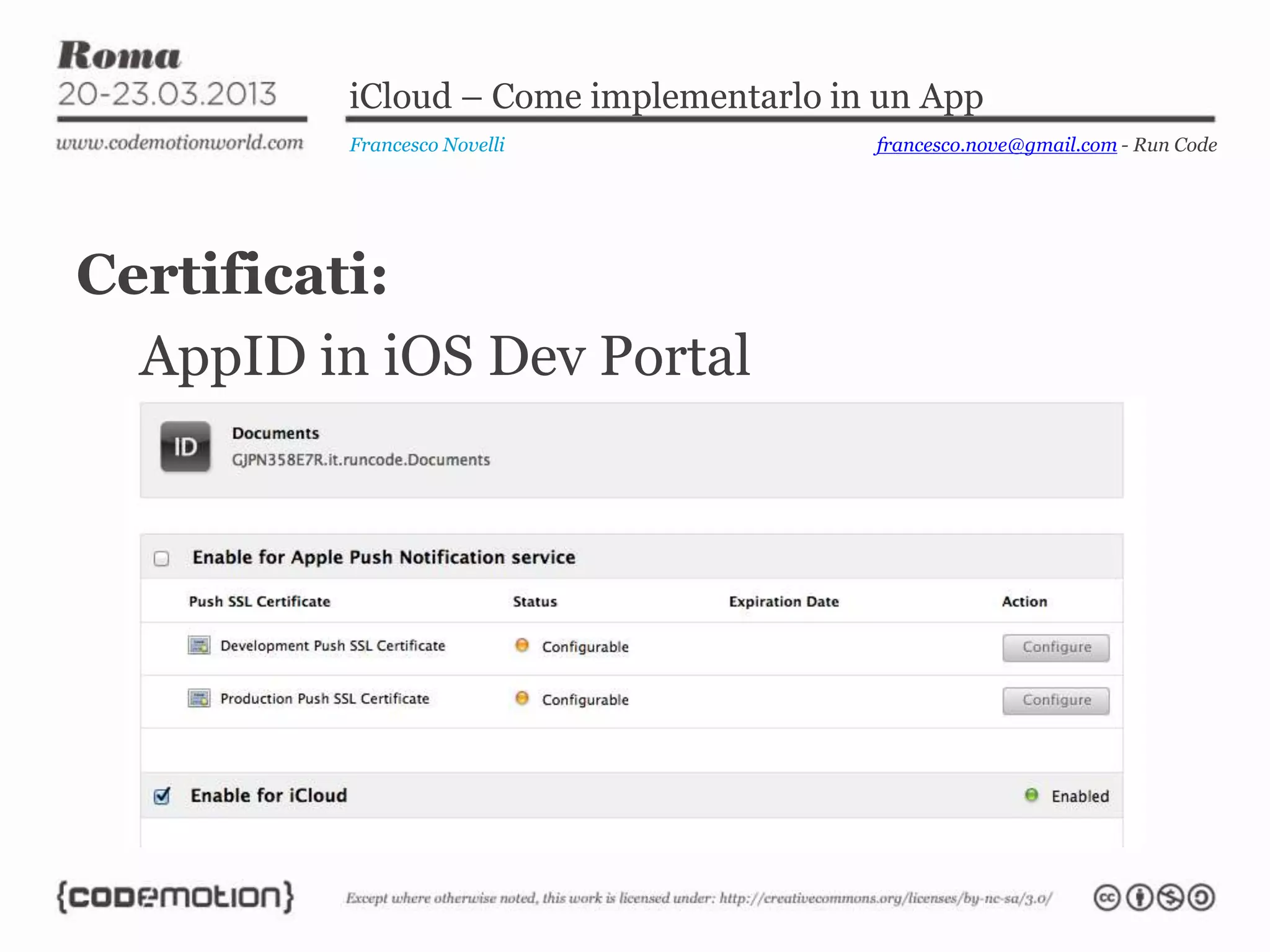 iCloud – Come implementarlo in un App
          Francesco Novelli             francesco.nove@gmail.com - Run Code




Certificati:
  AppID in iOS Dev Portal
 