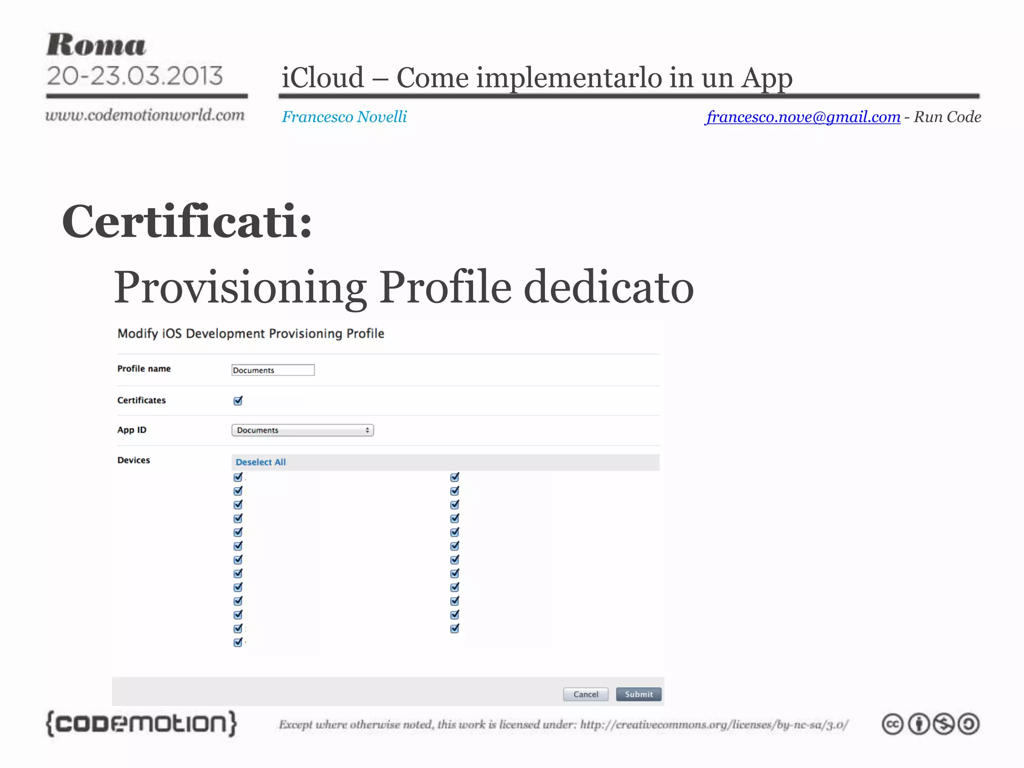 iCloud – Come implementarlo in un App
          Francesco Novelli             francesco.nove@gmail.com - Run Code




Certificati:
  Provisioning Profile dedicato
 