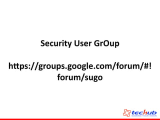 Security	
  User	
  GrOup	
  
!
h,ps://groups.google.com/forum/#!
forum/sugo
 