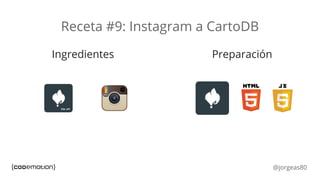 @jorgeas80
Receta #10: Foursquare a CartoDB via IFTTT
 