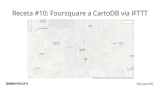 @jorgeas80
Receta #10: Foursquare a CartoDB via IFTTT
Ingredientes Preparación
Bug! https://github.com/CartoDB/cartodb/iss...