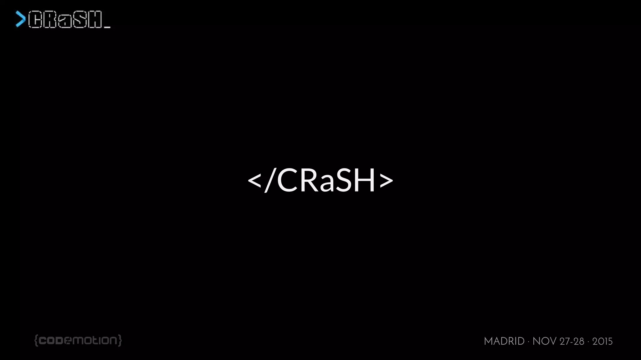 MADRID · NOV 27-28 · 2015
</CRaSH>
 