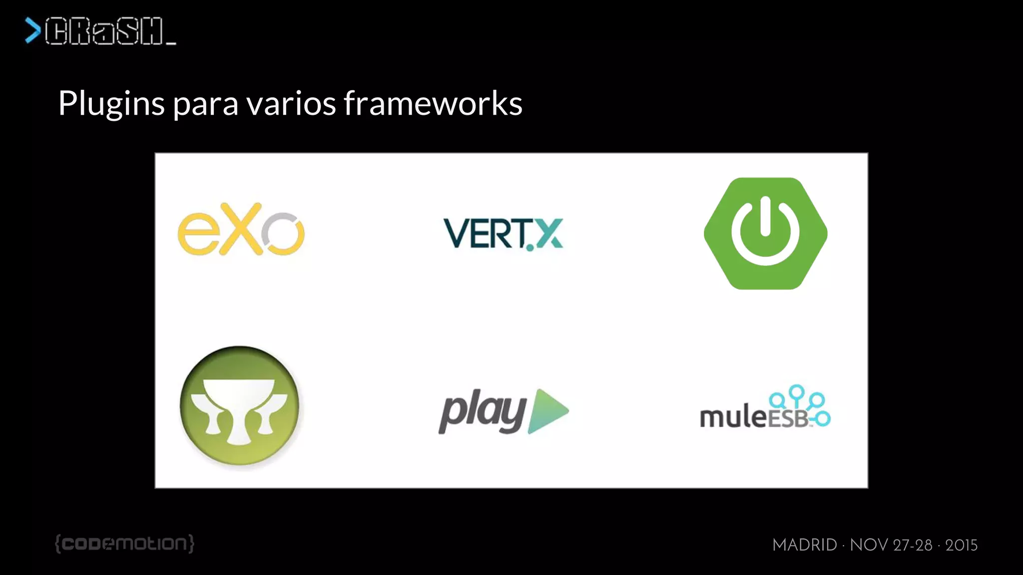 MADRID · NOV 27-28 · 2015
Plugins para varios frameworks
 