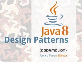Alonso Torres @alotor
Design Patterns
 