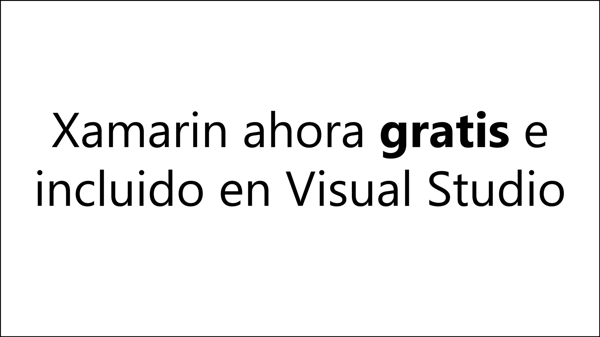 Xamarin ahora gratis e
incluido en Visual Studio
 