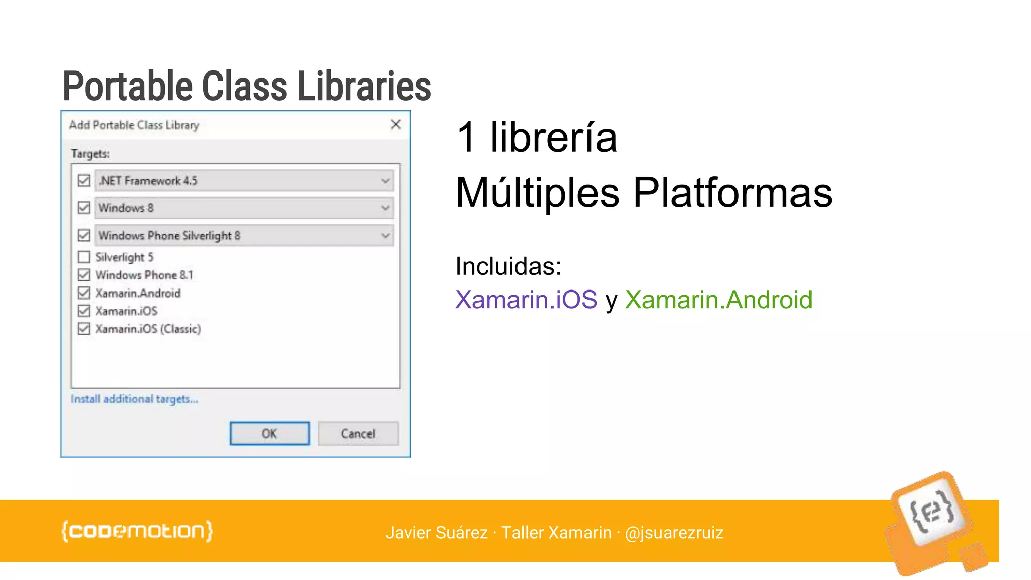 Javier Suárez · Taller Xamarin · @jsuarezruiz
Xamarin.iOS Xamarin.Android
Portable Class Libraries
 