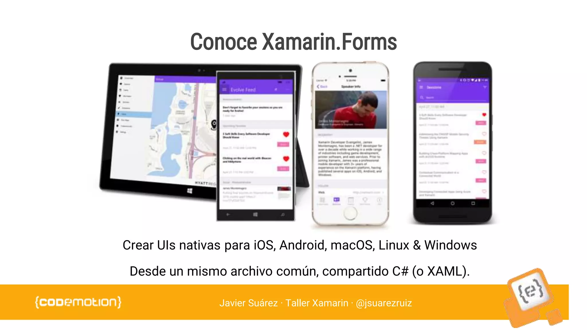 Javier Suárez · Taller Xamarin · @jsuarezruiz
Conoce Xamarin.Forms
 