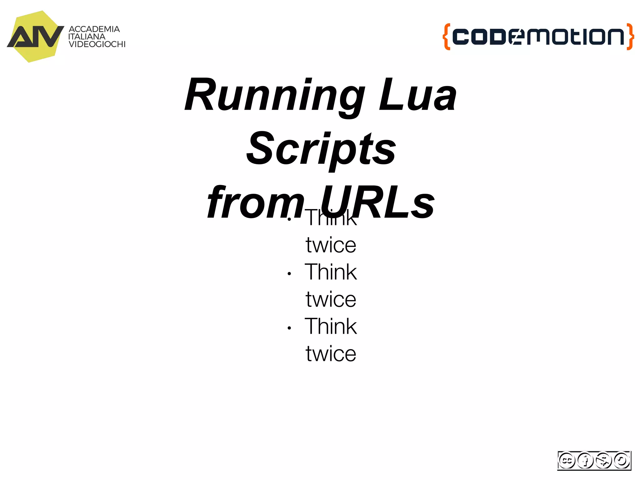 Running Lua
Scripts
from URLs∙ Think
twice
∙ Think
twice
∙ Think
twice
 
