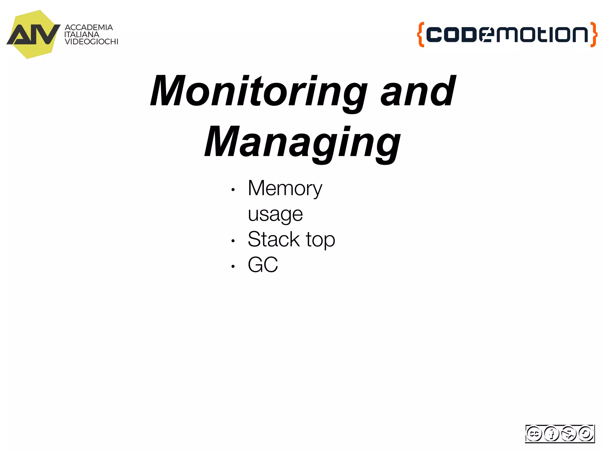 Monitoring and
Managing
∙ Memory
usage
∙ Stack top
∙ GC
 