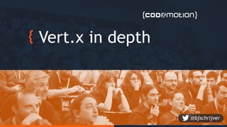 Vert.x in depth
@bjschrijver
 