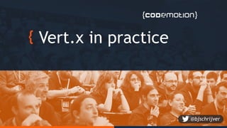 Vert.x in practice
@bjschrijver
 