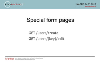 Special form pages

GET /users/create
GET /users/{key}/edit
 