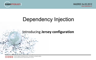 Dependency Injection

Introducing Jersey configuration
 