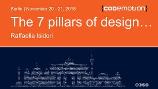 The 7 pillars of design…
Raffaella Isidori
Berlin | November 20 - 21, 2018
 