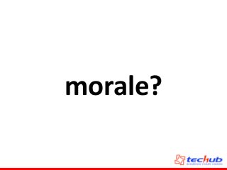 morale?
 