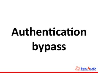 Authen4ca4on	
  
bypass
 