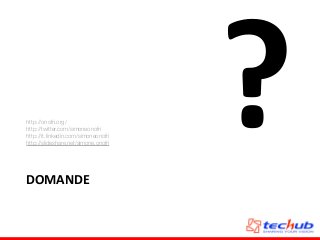 DOMANDE
?http://onofri.org/
http://twitter.com/simoneonofri
http://it.linkedin.com/simoneonofri
http://slideshare.net/simone.onofri
 
