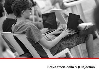 Breve	
  storia	
  della	
  SQL	
  Injec4on
 