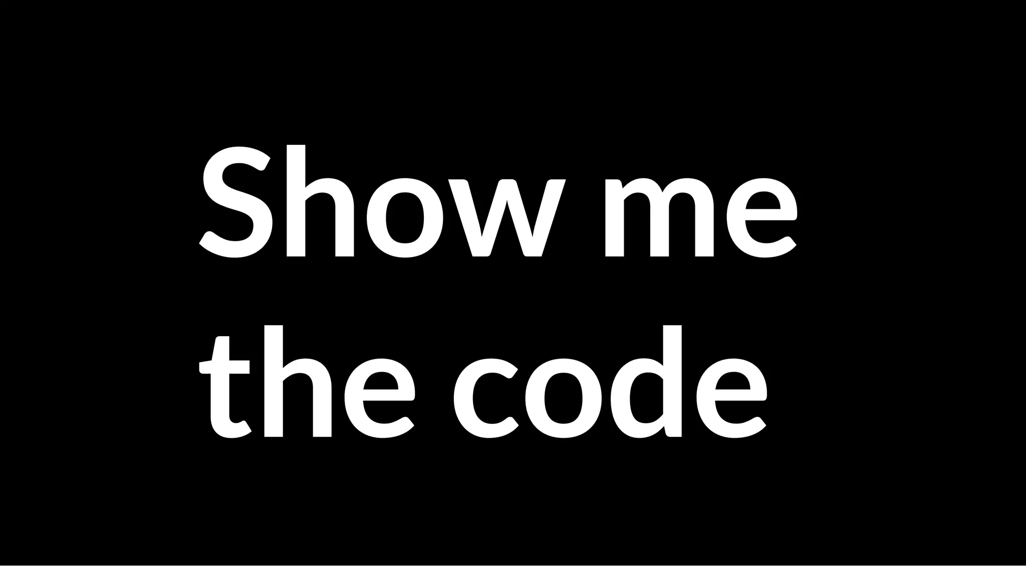 Show me
the code
 