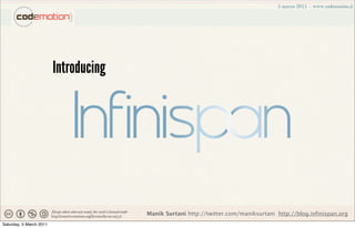 Introducing




                                       Manik Surtani http://twitter.com/maniksurtani http://blog.infinispan.org
Saturday, 5 March 2011
 
