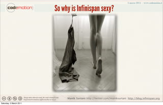 So why is Infinispan sexy?




                              Manik Surtani http://twitter.com/maniksurtani http://blog.infinispan.org
Saturday, 5 March 2011
 