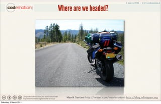 Where are we headed?




                            Manik Surtani http://twitter.com/maniksurtani http://blog.infinispan.org
Saturday, 5 March 2011
 