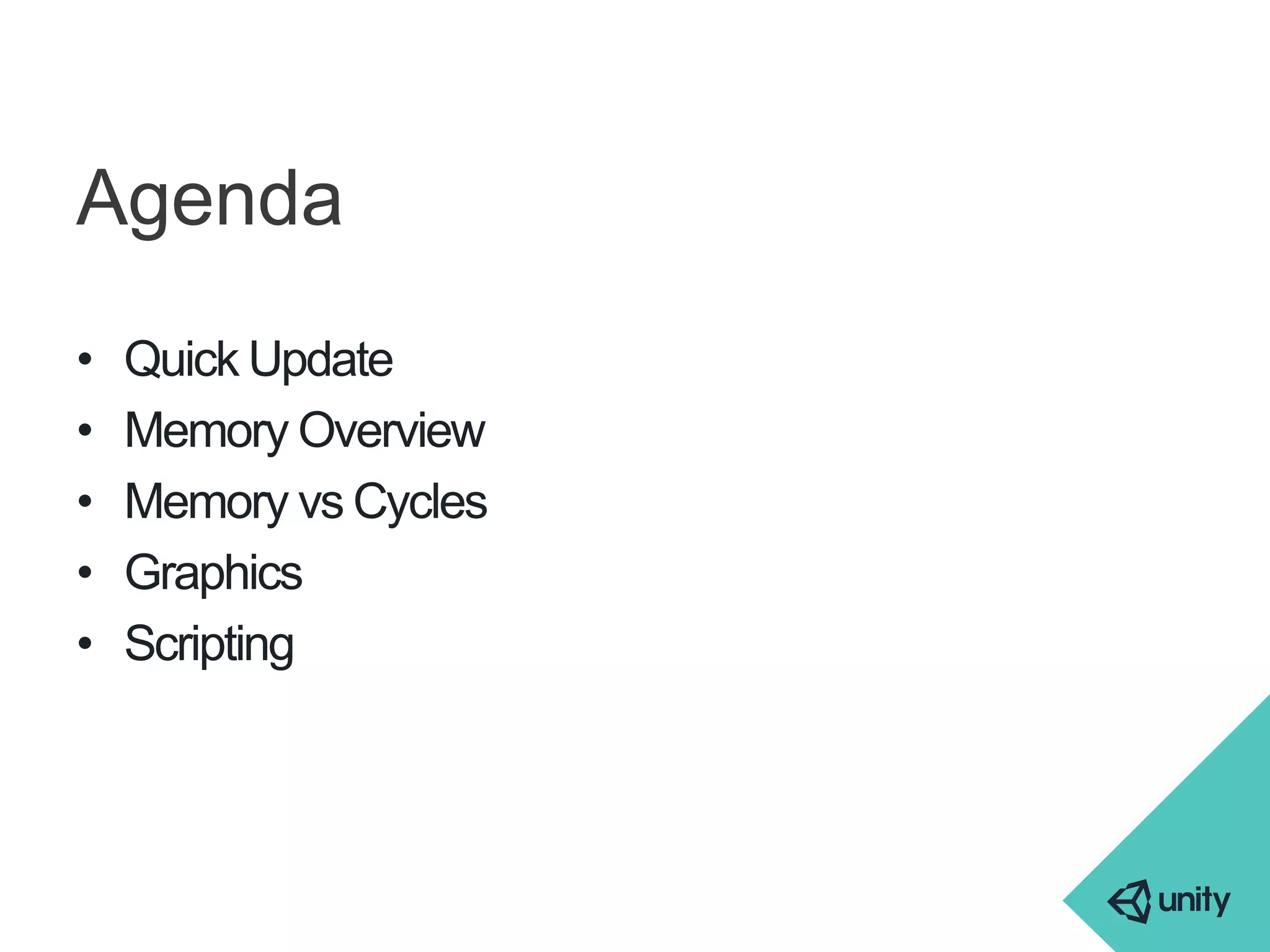 Agenda 
• Quick Update 
• Memory Overview 
• Memory vsCycles 
• Graphics 
• Scripting 
 
