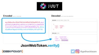 But comes with
two challenges…
@gethackteam
JsonWebToken.verify()
 