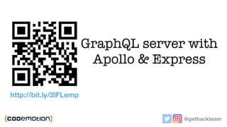@gethackteam
http://bit.ly/2lFLemp
GraphQL server with
Apollo & Express
 