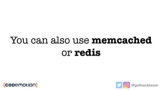 You can also use memcached
or redis
@gethackteam
 