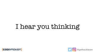 I hear you thinking
@gethackteam
 