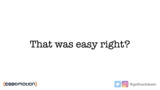 That was easy right?
@gethackteam
 