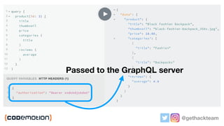 @gethackteam
Passed to the GraphQL server
 