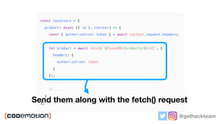@gethackteam
Send them along with the fetch() request
 