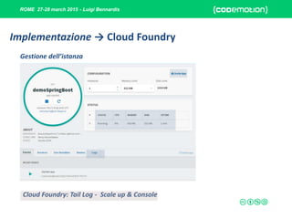 ROME 27-28 march 2015 - Luigi Bennardis
Gestione dell’istanza
Implementazione → Cloud Foundry
Cloud Foundry: Tail Log - Scale up & Console
 