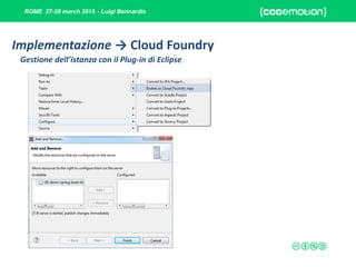 ROME 27-28 march 2015 - Luigi Bennardis
Gestione dell’istanza con il Plug-in di Eclipse
Implementazione → Cloud Foundry
 