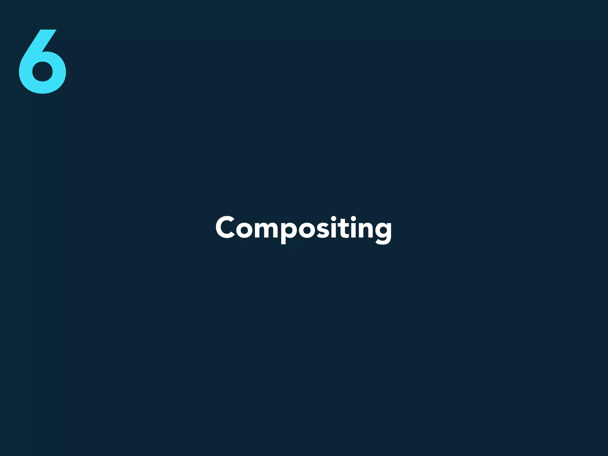 Compositing
6
 